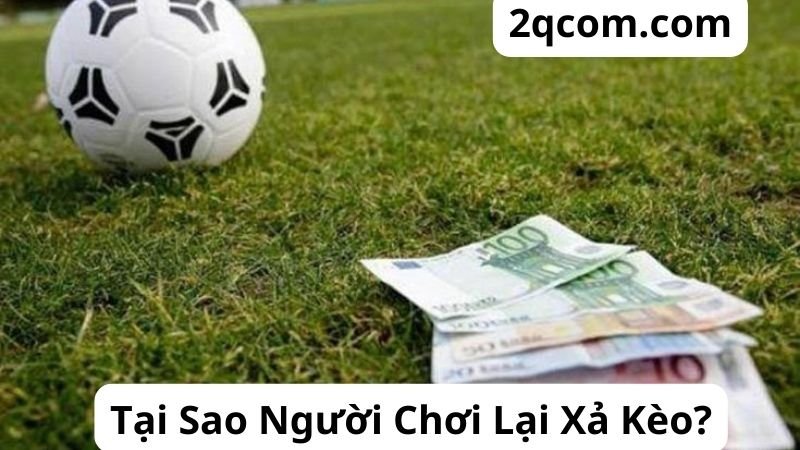 Tại Sao Người Chơi Lại Chọn Cách Xả Kèo Bóng Đá?