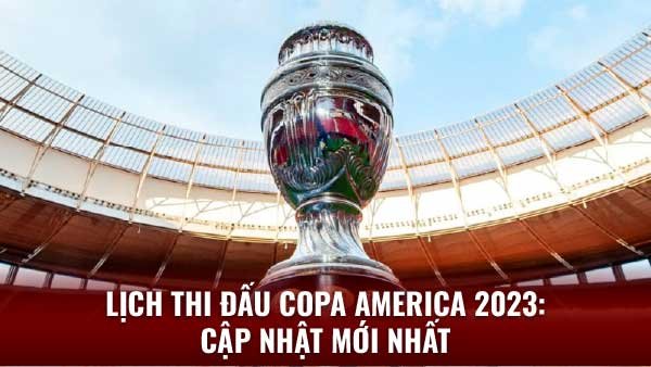 Lịch thi đấu Copa America 2024: Những trận đấu đáng chú ý